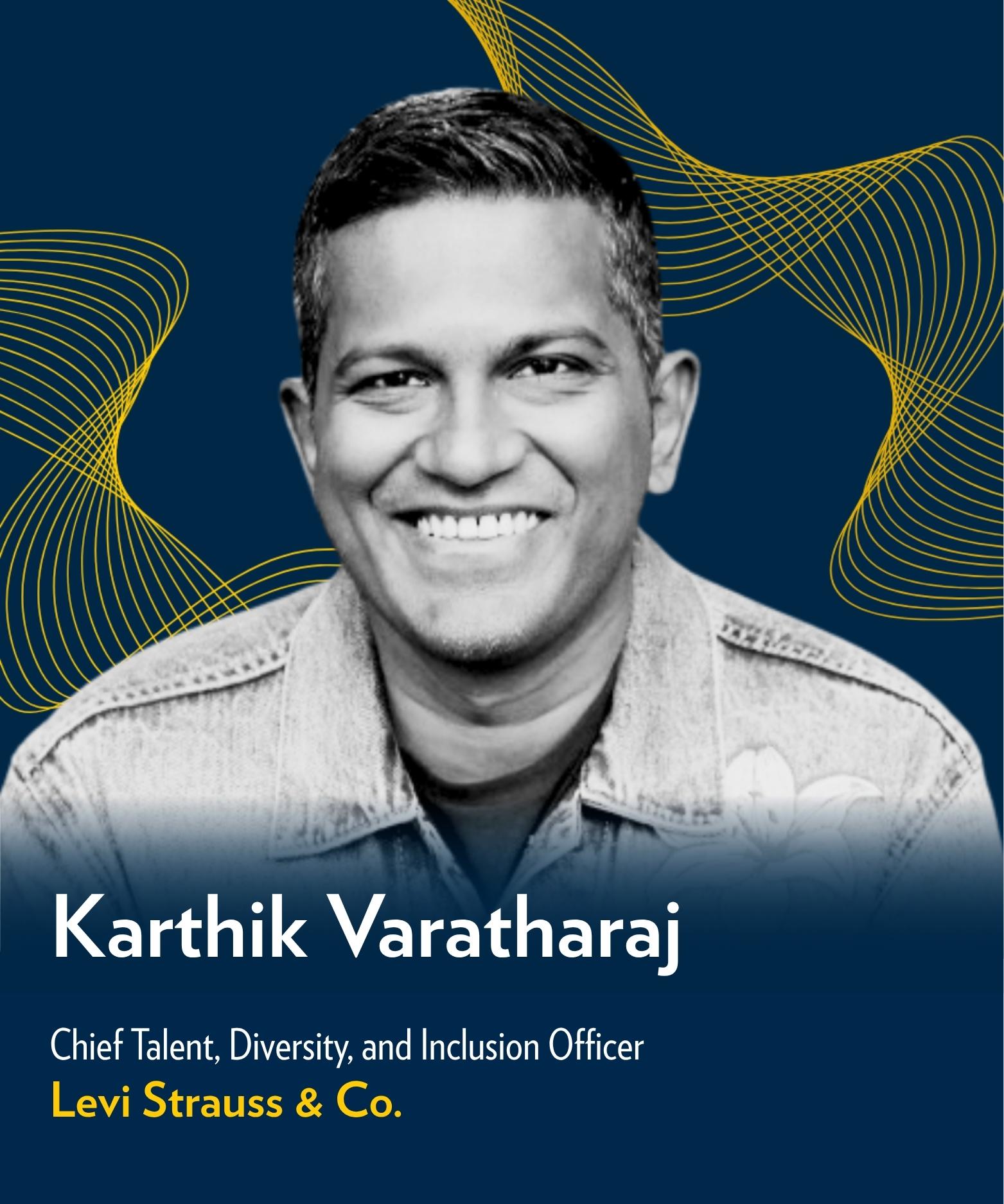Karthik Varatharaj, Chief Talent, Diversity, and Inclusion Officer, Levi Strauss & Co.