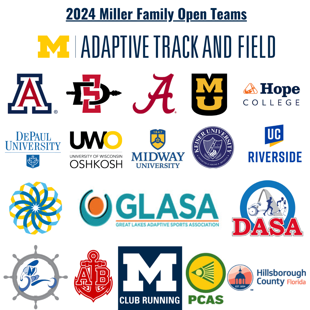 Teams confirmed to date: UM Adaptive Track and Field, Arizona Adaptive Athletics, San Diego State Adapted Athletics, Michigan State Adaptive Sports, Turnstone, Great Lakes Adaptive Sports Association, Disabled Athlete Sports Association, Alabama Adapted, PCAS, AB, MRun, Hillsborough County